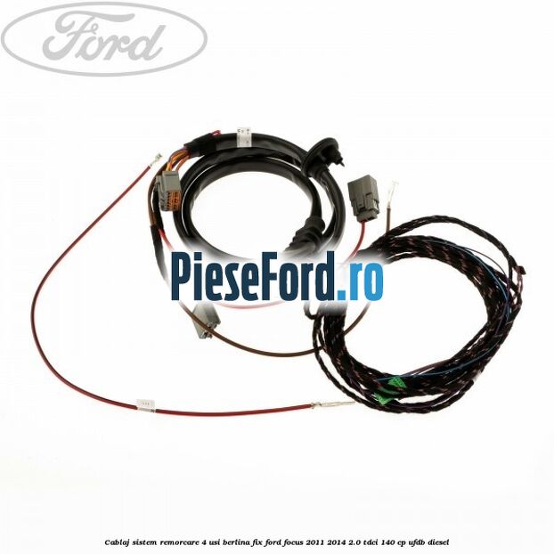 Cablaj sistem remorcare 4 usi berlina fix Ford Focus 2011-2014 2.0 TDCi 140 cp UFDB diesel