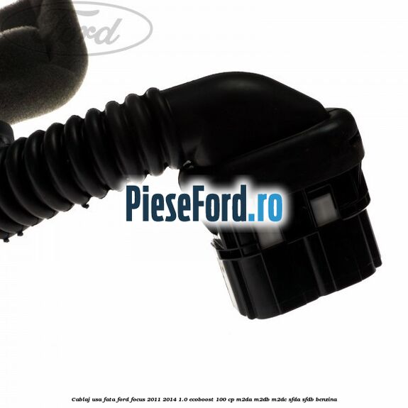 Cablaj usa fata Ford Focus 2011-2014 1.0 EcoBoost 100 cp M2DA, M2DB, M2DC, SFDA, SFDB benzina