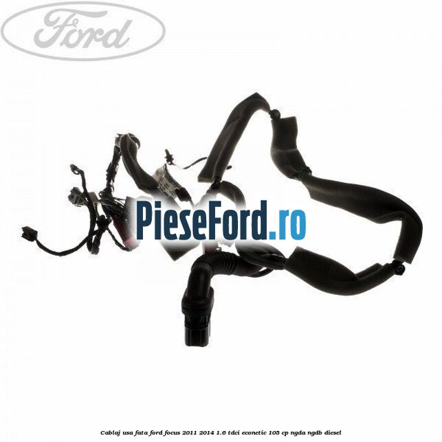 Cablaj usa fata Ford Focus 2011-2014 1.6 TDCi ECOnetic 105 cp NGDA, NGDB diesel
