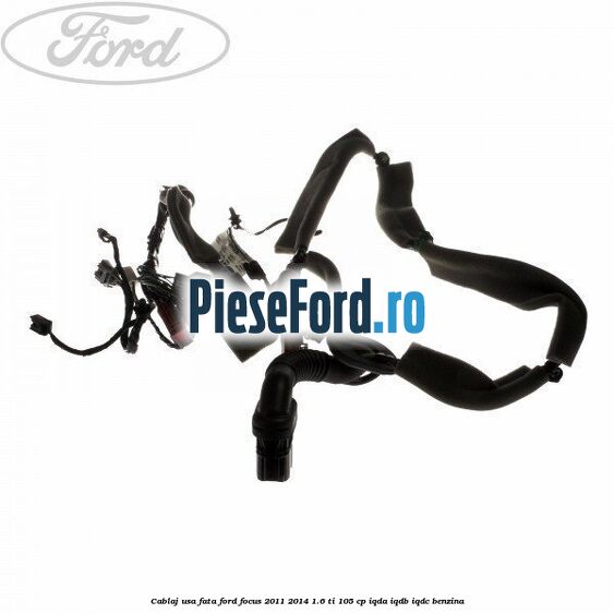 Cablaj usa fata Ford Focus 2011-2014 1.6 Ti 105 cp IQDA, IQDB, IQDC benzina