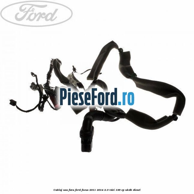 Cablaj usa fata Ford Focus 2011-2014 2.0 TDCi 136 cp UKDB diesel