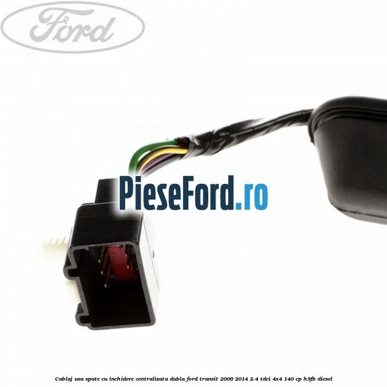 Cablaj usa spate cu inchidere centralizata dubla Ford Transit 2006-2014 2.4 TDCi 4x4 140 cp H9FB diesel