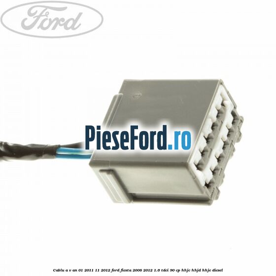 Cablu A/V an 01/2011-11/2012 Ford Fiesta 2008-2012 1.6 TDCi 90 cp HHJC, HHJD, HHJE diesel