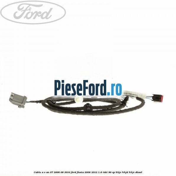Cablu A/V an 07/2008-06/2010 Ford Fiesta 2008-2012 1.6 TDCi 90 cp HHJC, HHJD, HHJE diesel