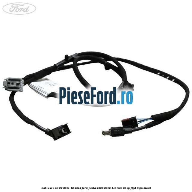 Cablu A/V an 07/2011-12/2012 Ford Fiesta 2008-2012 1.4 TDCi 70 cp Cablu A/V an 07/2011-12/2012 Ford Fiesta 2008-2012 1.4 TDCi 70 cp F6JD, KVJA diesel