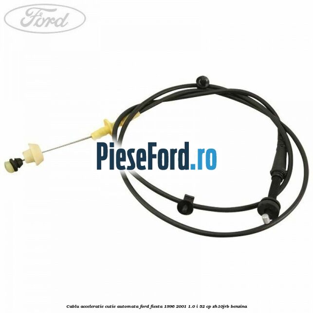 Cablu acceleratie cutie automata Ford Fiesta 1996-2001 1.0 i 52 cp Cablu acceleratie cutie automata Ford Fiesta 1996-2001 1.0 i 52 cp ZH10JRB benzina