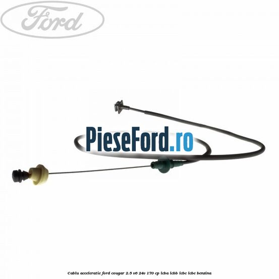 Cablu acceleratie Ford Cougar 2.5 V6 24V 170 cp LCBA, LCBB, LCBC, LCBE benzina