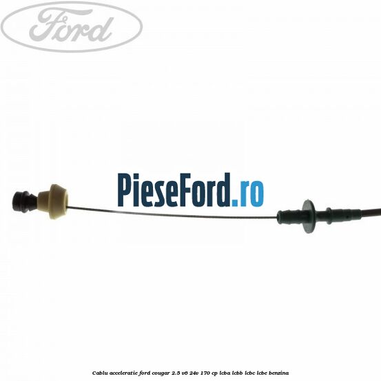 Cablu acceleratie Ford Cougar 2.5 V6 24V 170 cp LCBA, LCBB, LCBC, LCBE benzina