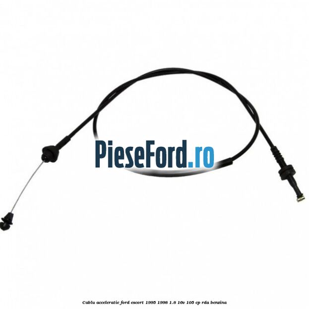 Cablu acceleratie Ford Escort 1995-1998 1.8 16V 105 cp RDA benzina