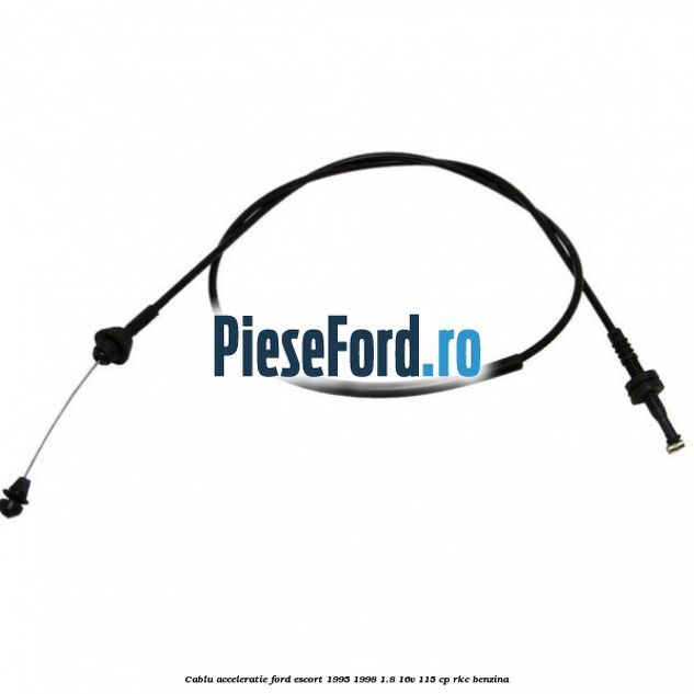 Cablu acceleratie Ford Escort 1995-1998 1.8 16V 115 cp RKC benzina