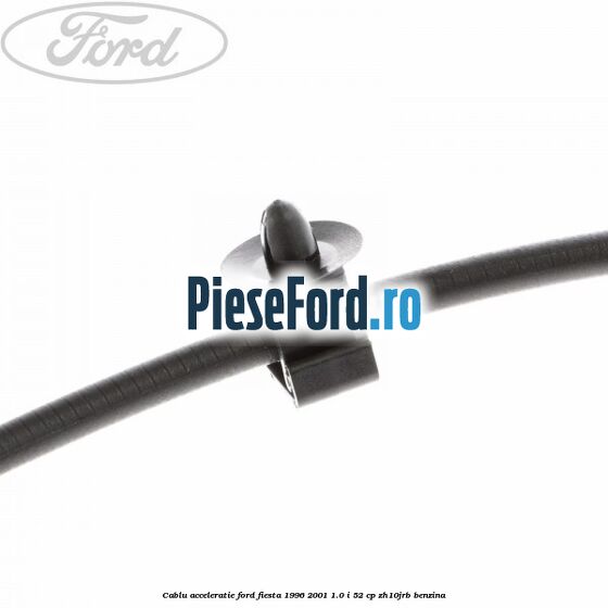Cablu acceleratie Ford Fiesta 1996-2001 1.0 i 52 cp ZH10JRB benzina