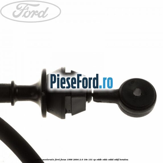 Cablu acceleratie Ford Focus 1998-2004 2.0 16V 131 cp EDDB, EDDC, EDDD, EDDF benzina