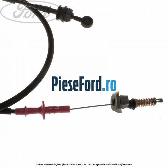 Cablu acceleratie Ford Focus 1998-2004 2.0 16V 131 cp EDDB, EDDC, EDDD, EDDF benzina