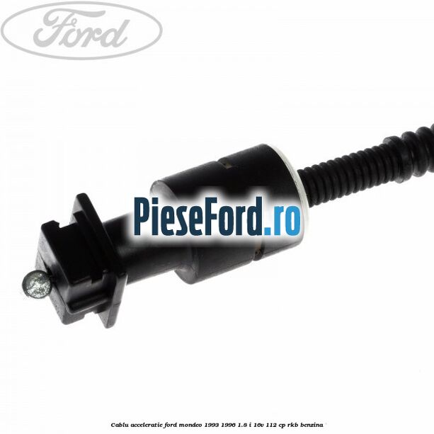 Cablu acceleratie Ford Mondeo 1993-1996 1.8 i 16V 112 cp RKB benzina