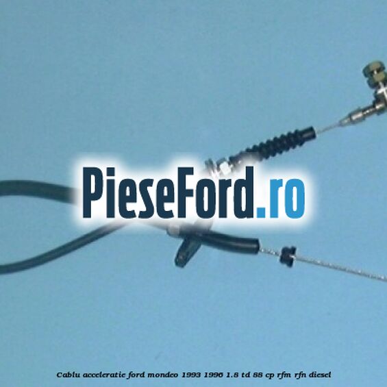 Cablu acceleratie Ford Mondeo 1993-1996 1.8 TD 88 cp RFM, RFN diesel
