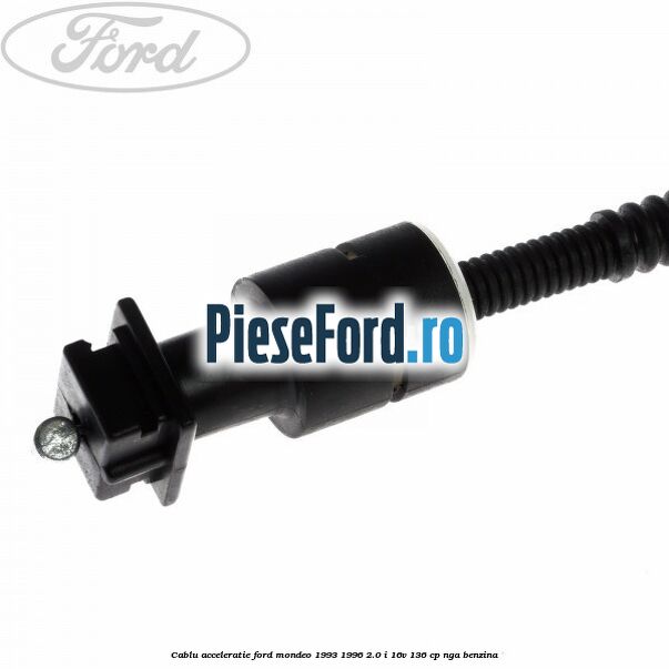 Cablu acceleratie Ford Mondeo 1993-1996 2.0 i 16V 136 cp Cablu acceleratie Ford Mondeo 1993-1996 2.0 i 16V 136 cp NGA benzina