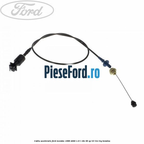 Cablu acceleratie Ford Mondeo 1996-2000 1.6 i 16V 95 cp L1L, L1N, L1Q benzina