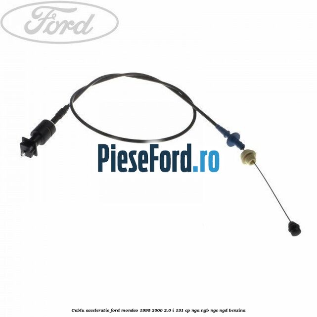Cablu acceleratie Ford Mondeo 1996-2000 2.0 i 131 cp NGA, NGB, NGC, NGD benzina