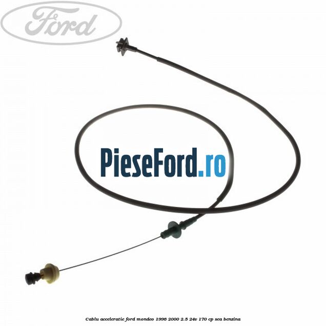 Cablu acceleratie Ford Mondeo 1996-2000 2.5 24V 170 cp
