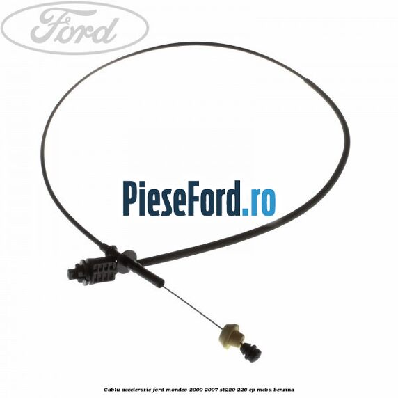 Cablu acceleratie Ford Mondeo 2000-2007 ST220 226 cp Cablu acceleratie Ford Mondeo 2000-2007 ST220 226 cp MEBA benzina