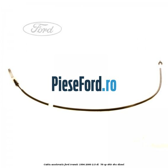 Cablu acceleratie Ford Transit 1994-2000 2.5 DI  76 cp 4HB, 4HC diesel