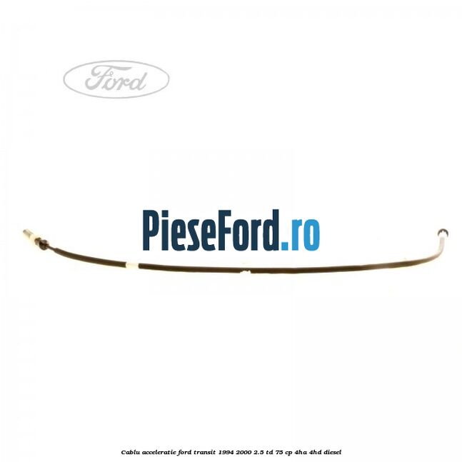 Cablu acceleratie Ford Transit 1994-2000 2.5 TD 75 cp 4HA, 4HD diesel