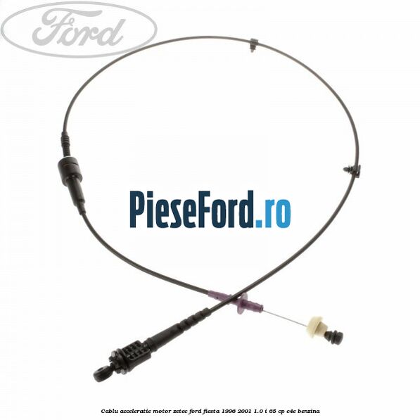 Cablu acceleratie motor Zetec Ford Fiesta 1996-2001 1.0 i 65 cp C4E benzina