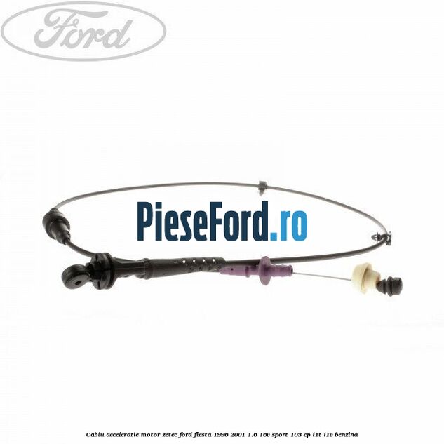 Cablu acceleratie motor Zetec Ford Fiesta 1996-2001 1.6 16V Sport 103 cp L1T, L1V benzina
