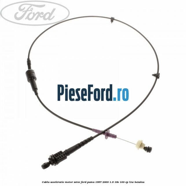 Cablu acceleratie motor Zetec Ford Puma 1997-2003 1.6 16V 103 cp L1W benzina