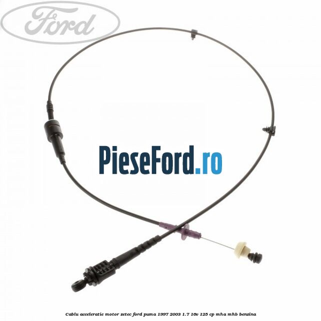 Cablu acceleratie motor Zetec Ford Puma 1997-2003 1.7 16V 125 cp MHA, MHB benzina