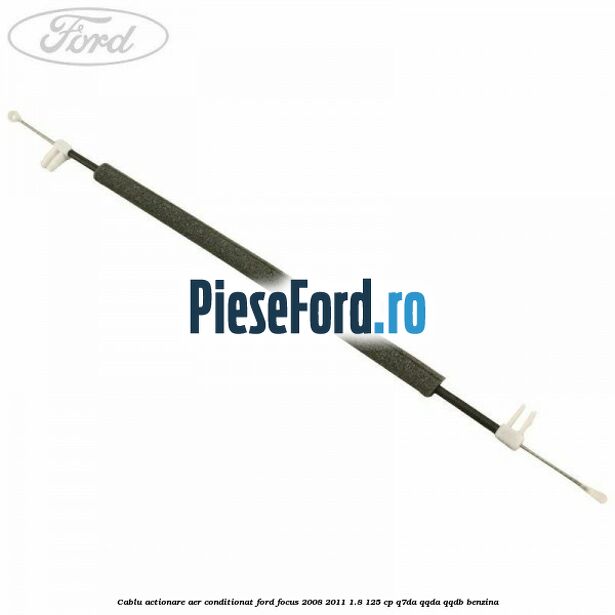 Cablu actionare aer conditionat Ford Focus 2008-2011 1.8 125 cp Cablu actionare aer conditionat Ford Focus 2008-2011 1.8 125 cp Q7DA, QQDA, QQDB benzina
