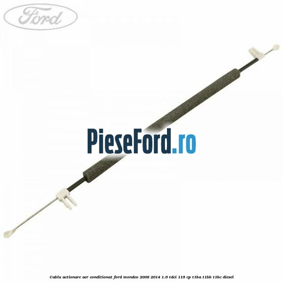 Cablu actionare aer conditionat Ford Mondeo 2008-2014 1.6 TDCi 115 cp T1BA, T1BB, T1BC diesel