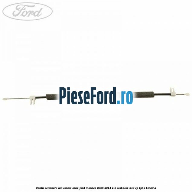 Cablu actionare aer conditionat Ford Mondeo 2008-2014 2.0 EcoBoost 240 cp Cablu actionare aer conditionat Ford Mondeo 2008-2014 2.0 EcoBoost 240 cp TPBA benzina