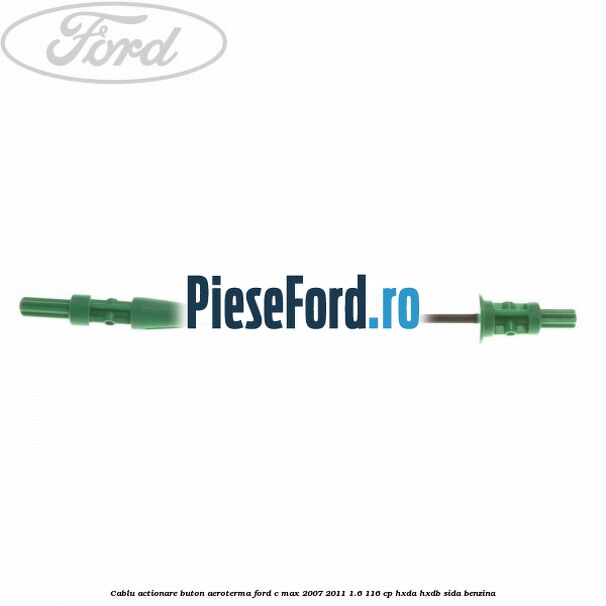 Cablu actionare buton aeroterma Ford C-Max 2007-2011 1.6 116 cp HXDA, HXDB, SIDA benzina