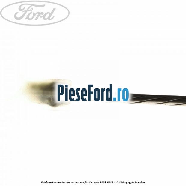 Cablu actionare buton aeroterma Ford C-Max 2007-2011 1.8 122 cp Cablu actionare buton aeroterma Ford C-Max 2007-2011 1.8 122 cp QQDC benzina