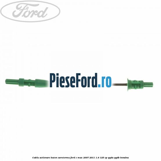 Cablu actionare buton aeroterma Ford C-Max 2007-2011 1.8 125 cp QQDA, QQDB benzina