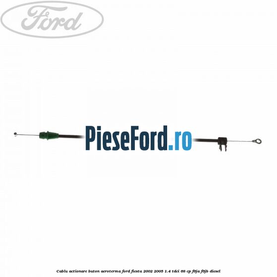 Cablu actionare buton aeroterma Ford Fiesta 2002-2005 1.4 TDCi 68 cp F6JA, F6JB diesel