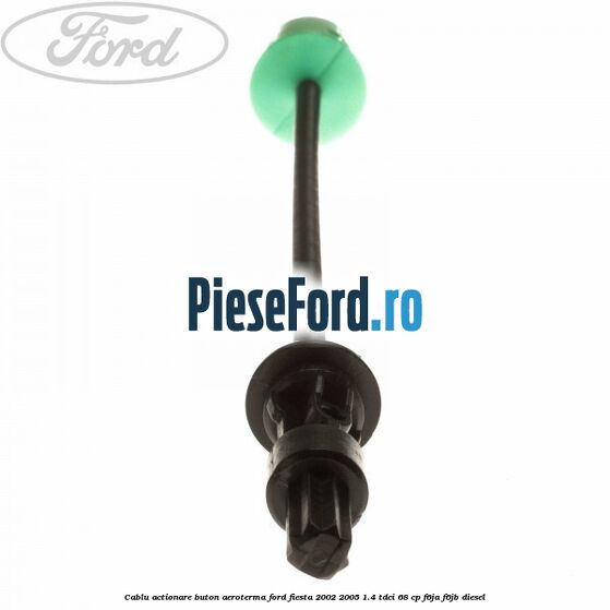 Cablu actionare buton aeroterma Ford Fiesta 2002-2005 1.4 TDCi 68 cp F6JA, F6JB diesel