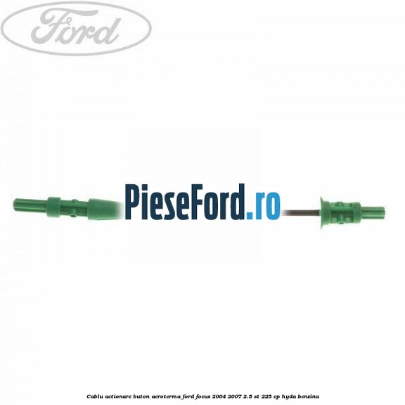 Cablu actionare buton aeroterma Ford Focus 2004-2007 2.5 ST 225 cp HYDA benzina