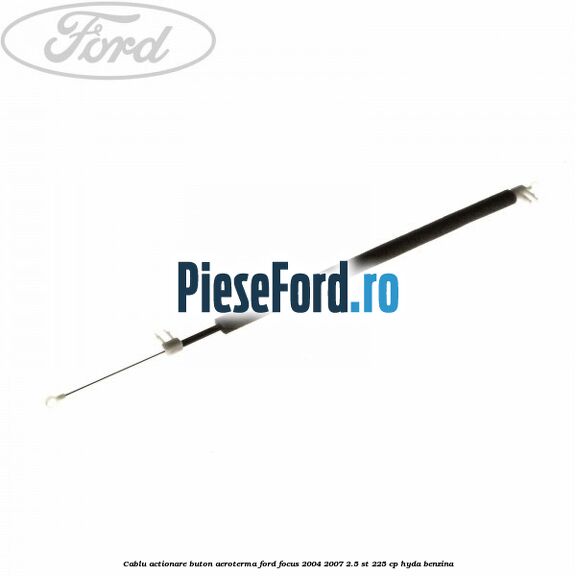 Cablu actionare buton aeroterma Ford Focus 2004-2007 2.5 ST 225 cp HYDA benzina