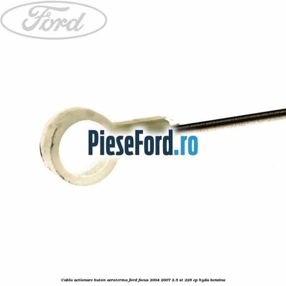 Cablu actionare buton aeroterma Ford Focus 2004-2007 2.5 ST 225 cp Cablu actionare buton aeroterma Ford Focus 2004-2007 2.5 ST 225 cp HYDA benzina