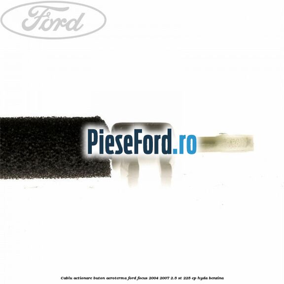 Cablu actionare buton aeroterma Ford Focus 2004-2007 2.5 ST 225 cp Cablu actionare buton aeroterma Ford Focus 2004-2007 2.5 ST 225 cp HYDA benzina