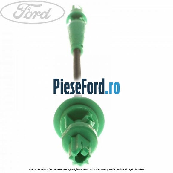 Cablu actionare buton aeroterma Ford Focus 2008-2011 2.0 145 cp AODA, AODB, AODE, SYDA benzina