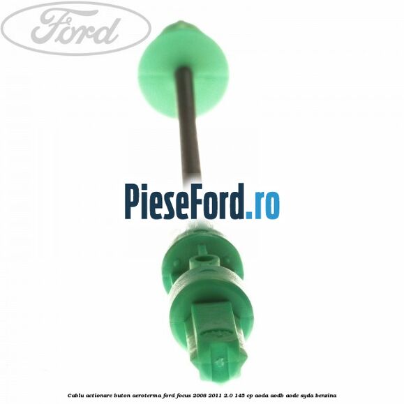 Cablu actionare buton aeroterma Ford Focus 2008-2011 2.0 145 cp AODA, AODB, AODE, SYDA benzina