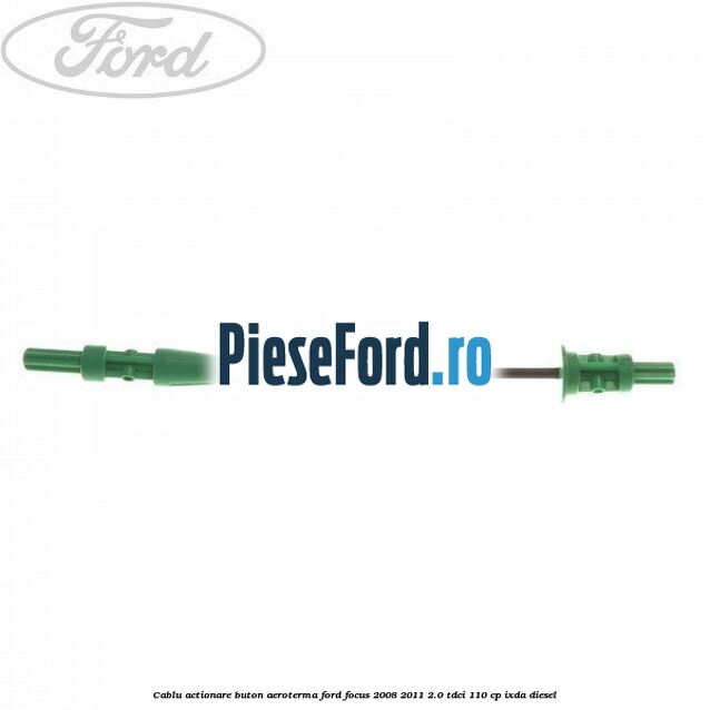 Cablu actionare buton aeroterma Ford Focus 2008-2011 2.0 TDCi 110 cp IXDA diesel
