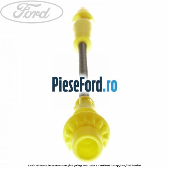 Cablu actionare buton aeroterma Ford Galaxy 2007-2014 1.6 EcoBoost 160 cp JTWA, JTWB benzina