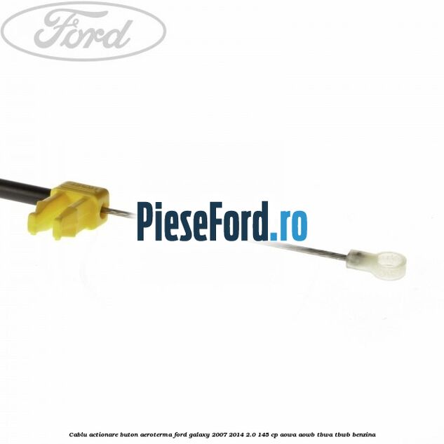Cablu actionare buton aeroterma Ford Galaxy 2007-2014 2.0 145 cp AOWA, AOWB, TBWA, TBWB benzina