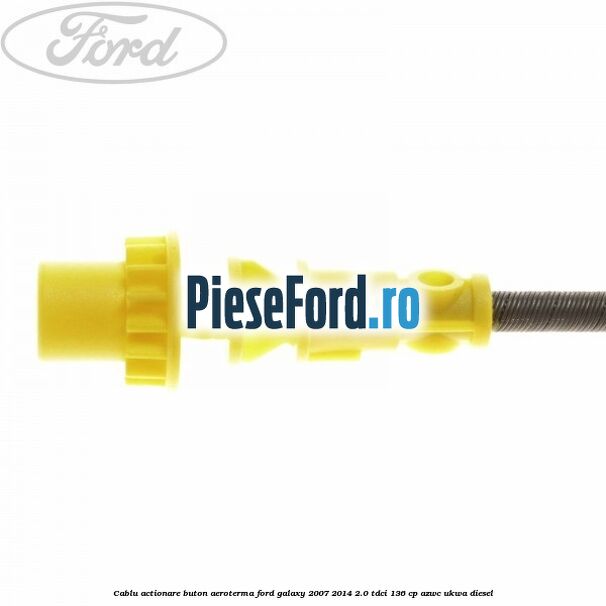 Cablu actionare buton aeroterma Ford Galaxy 2007-2014 2.0 TDCi 136 cp AZWC, UKWA diesel