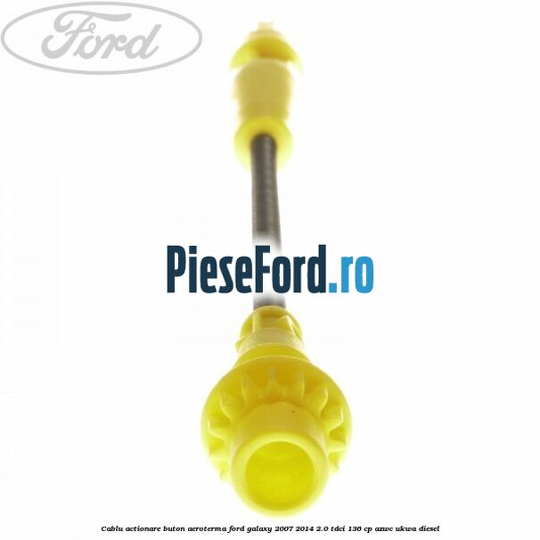 Cablu actionare buton aeroterma Ford Galaxy 2007-2014 2.0 TDCi 136 cp AZWC, UKWA diesel