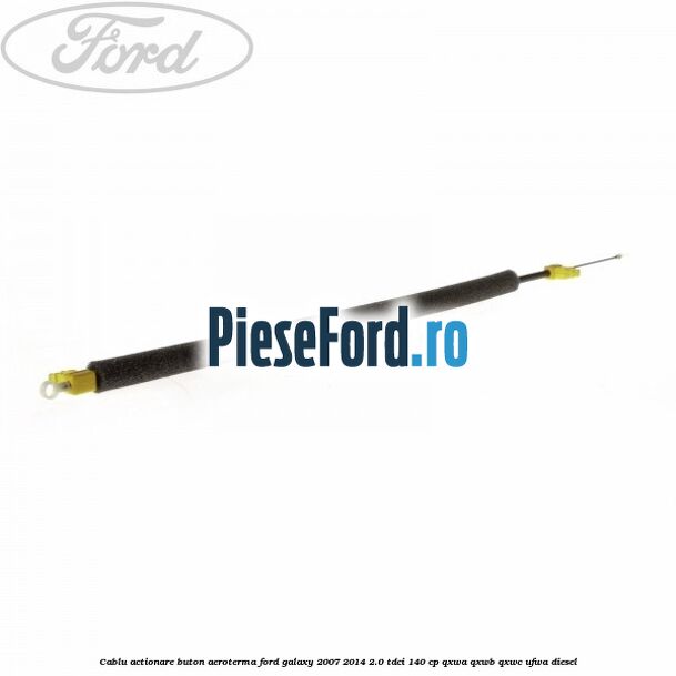 Cablu actionare buton aeroterma Ford Galaxy 2007-2014 2.0 TDCi 140 cp QXWA, QXWB, QXWC, UFWA diesel